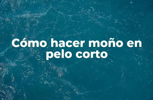 Cómo Hacer Moño en Pelo Corto 2 Cómo hacer moño en pelo corto