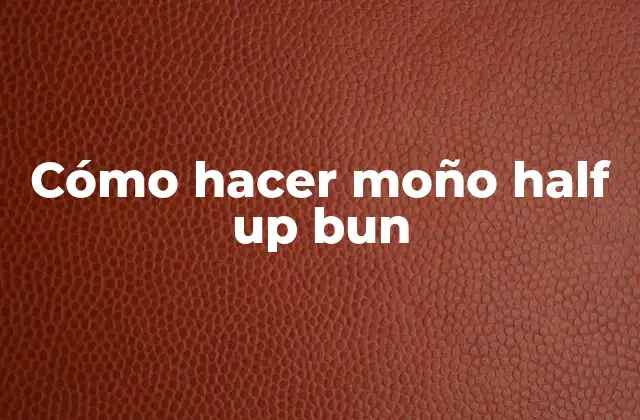Cómo Hacer Moño Half Up Bun