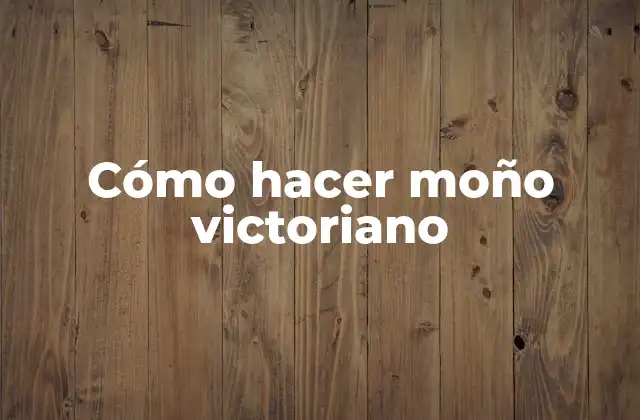 Cómo Hacer Moño Victoriano