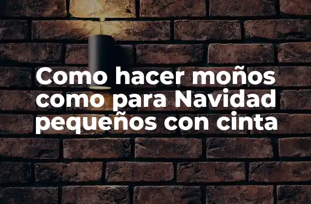 Como Hacer Moños como para Navidad Pequeños con Cinta