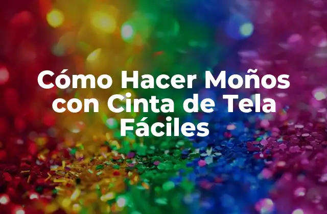 Cómo Hacer Moños con Cinta de Tela Fáciles 2 Cómo Hacer Moños con Cinta de Tela Fáciles
