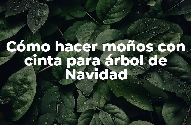Cómo Hacer Moños con Cinta para Árbol de Navidad
