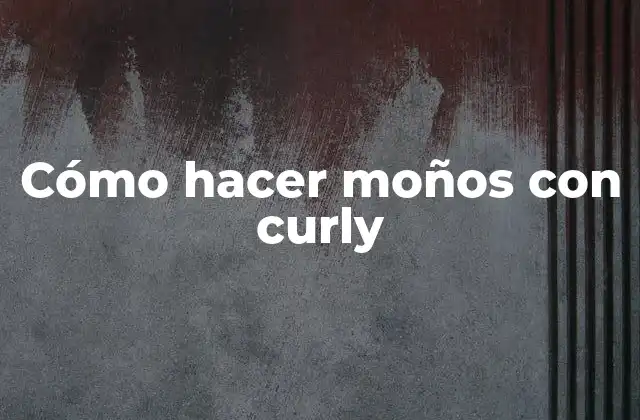 Cómo Hacer Moños con Curly