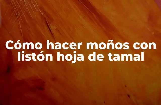 Cómo Hacer Moños con Listón Hoja de Tamal