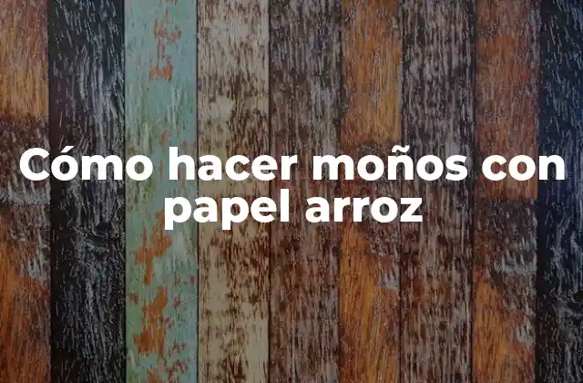 Cómo Hacer Moños con Papel Arroz