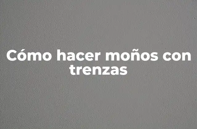 Cómo Hacer Moños con Trenzas 2 Cómo hacer moños con trenzas