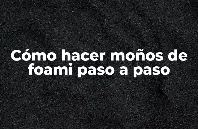 Cómo Hacer Moños de Foami Paso a Paso