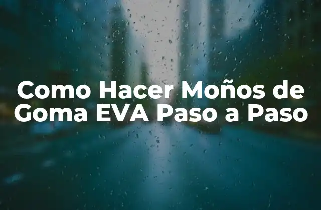 ¿Qué son los Moños de Goma EVA y para Qué Sirven?