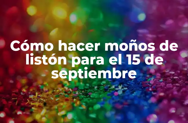 Cómo Hacer Moños de Listón para el 15 de Septiembre