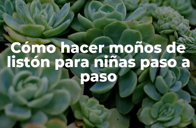 Cómo Hacer Moños de Listón para Niñas Paso a Paso 2 ¿Qué son los moños de listón y para qué sirven?