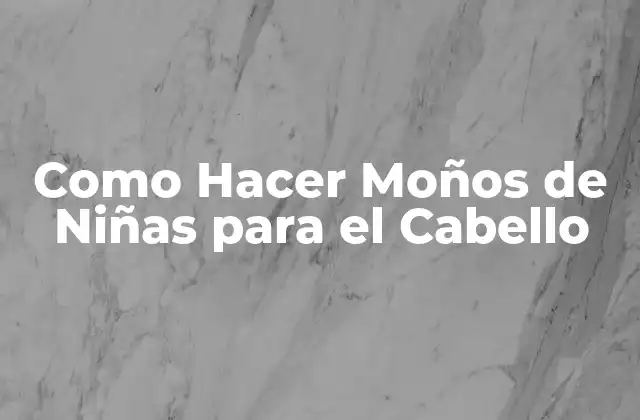 Como Hacer Moños de Niñas para el Cabello
