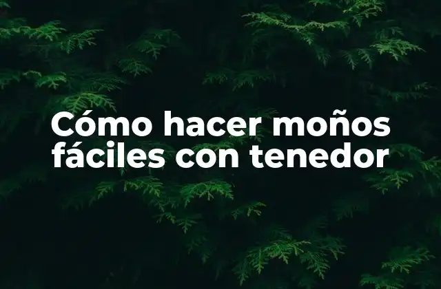 Cómo Hacer Moños Fáciles con Tenedor
