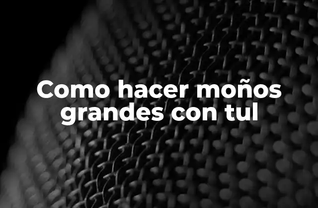 Como Hacer Moños Grandes con Tul