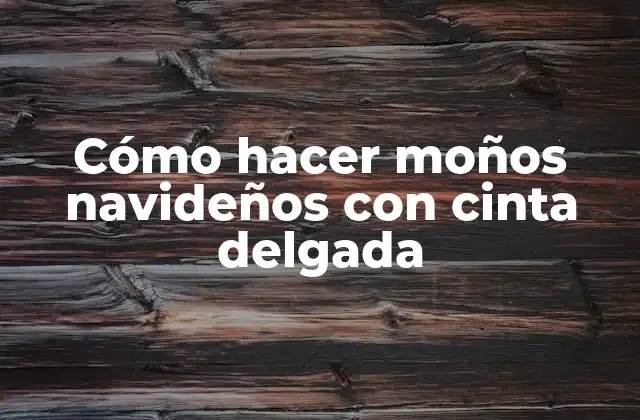 Cómo Hacer Moños Navideños con Cinta Delgada