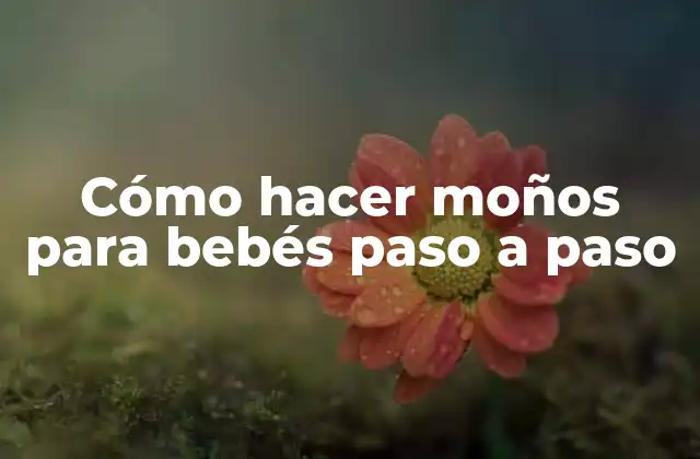 Cómo hacer moños para bebés paso a paso