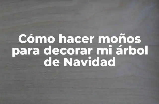 Cómo Hacer Moños para Decorar Mi Árbol de Navidad