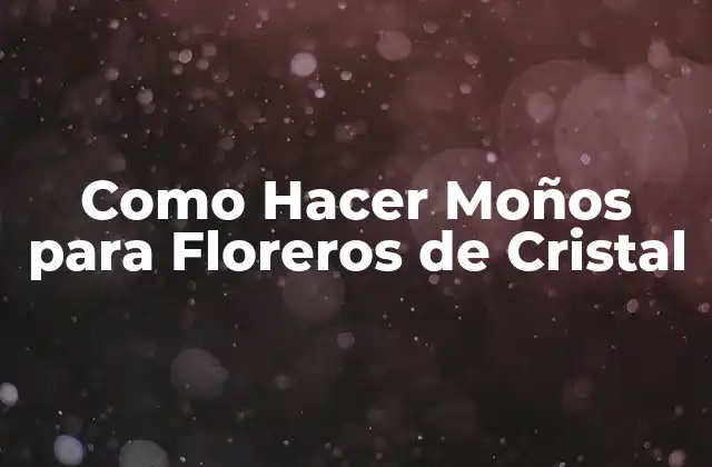 Como Hacer Moños para Floreros de Cristal