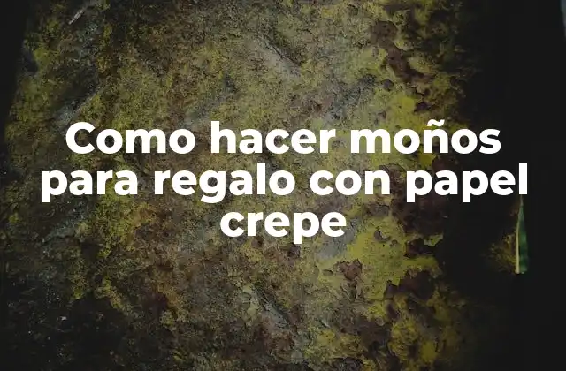 Como Hacer Moños para Regalo con Papel Crepe