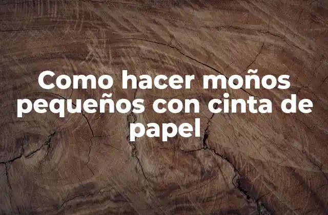 Como Hacer Moños Pequeños con Cinta de Papel 2 ¿Qué son los moños pequeños con cinta de papel?