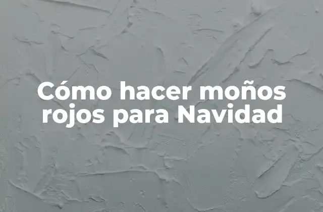 Cómo Hacer Moños Rojos para Navidad