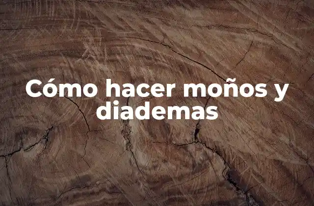 Cómo Hacer Moños y Diademas