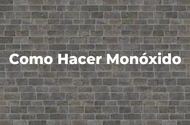 Como Hacer Monóxido