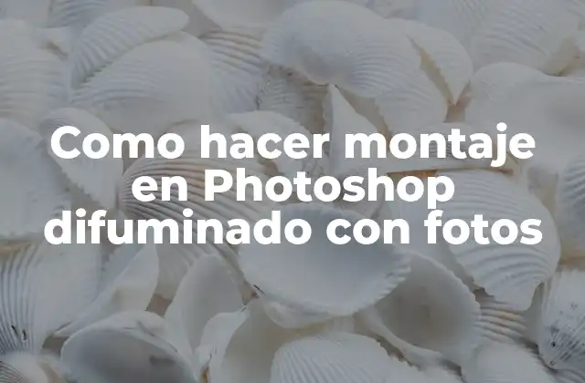 Como Hacer Montaje en Photoshop Difuminado con Fotos
