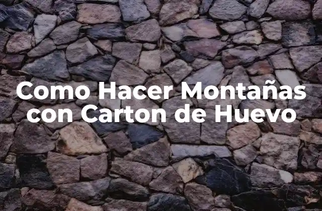 Como Hacer Montañas con Carton de Huevo
