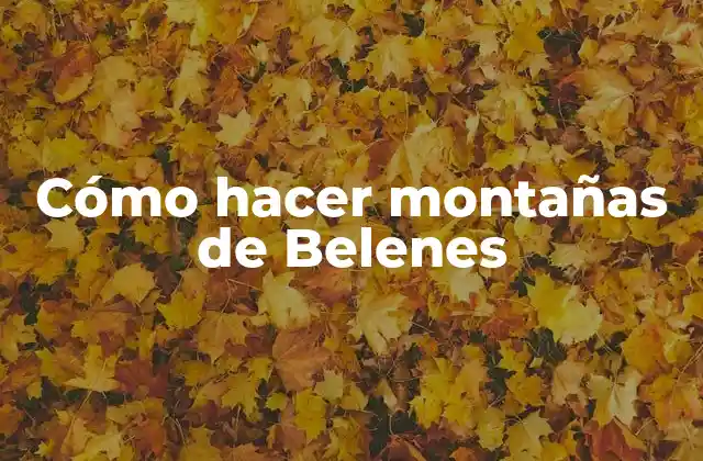Cómo Hacer Montañas de Belenes