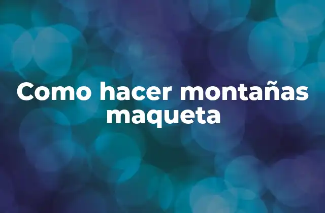 Como Hacer Montañas Maqueta