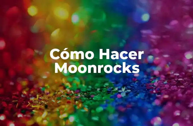 Cómo Hacer Moonrocks 2 ¿Qué son los Moonrocks?