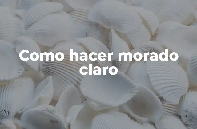 Como Hacer Morado Claro