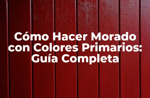 Cómo Hacer Morado con Colores Primarios: Guía Completa