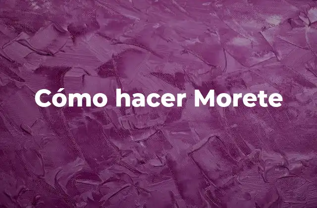 Cómo Hacer Morete