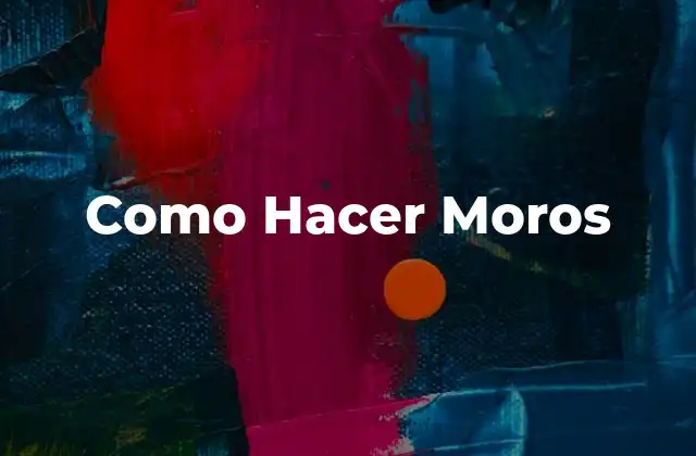 Como Hacer Moros