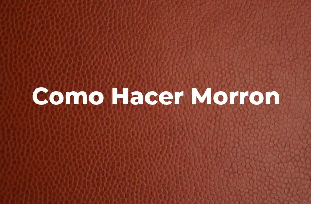 Como Hacer Morron