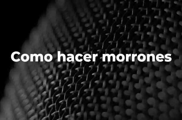 Como Hacer Morrones