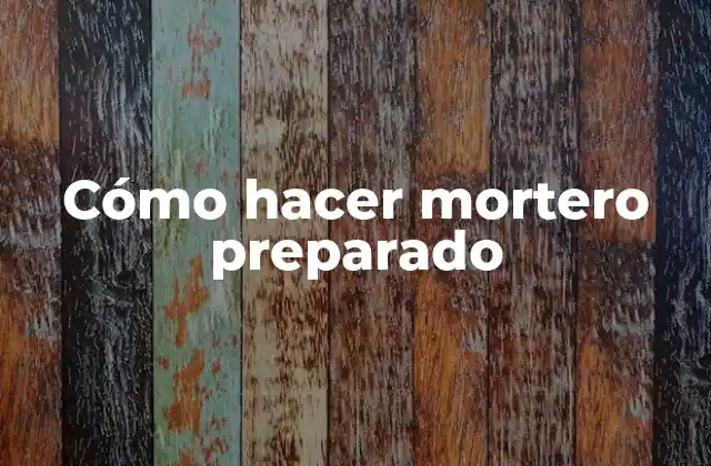 Cómo Hacer Mortero Preparado