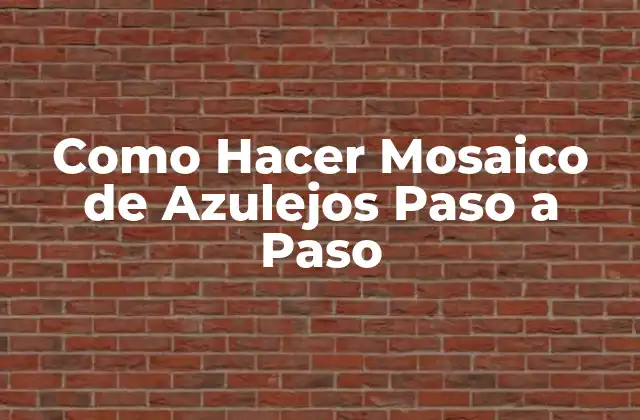 Como Hacer Mosaico de Azulejos Paso a Paso