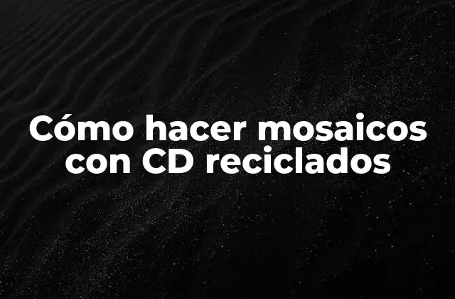 Cómo Hacer Mosaicos con Cd Reciclados