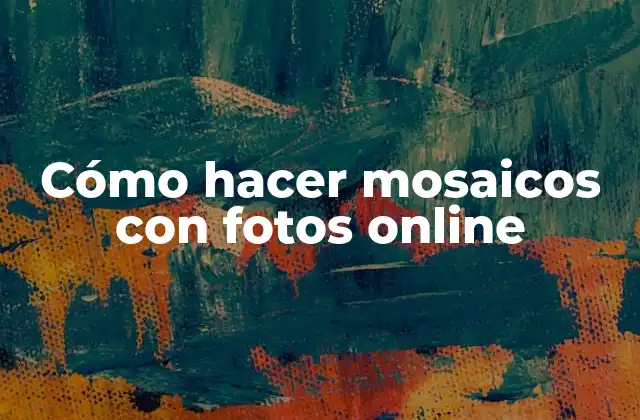 Cómo Hacer Mosaicos con Fotos Online