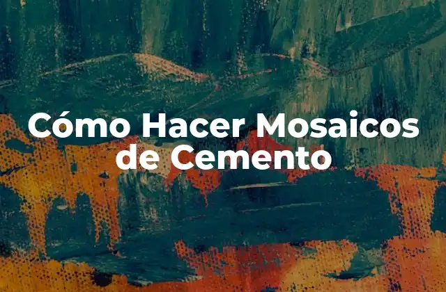 Cómo Hacer Mosaicos de Cemento 2 ¿Qué son los Mosaicos de Cemento?