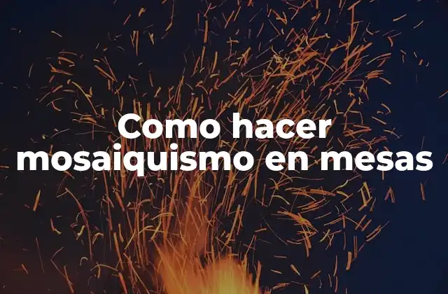 Como Hacer Mosaiquismo en Mesas