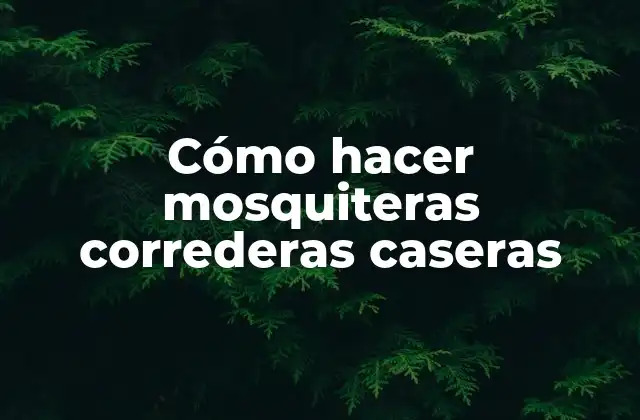 Cómo Hacer Mosquiteras Correderas Caseras