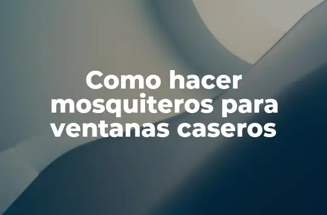 Como Hacer Mosquiteros para Ventanas Caseros