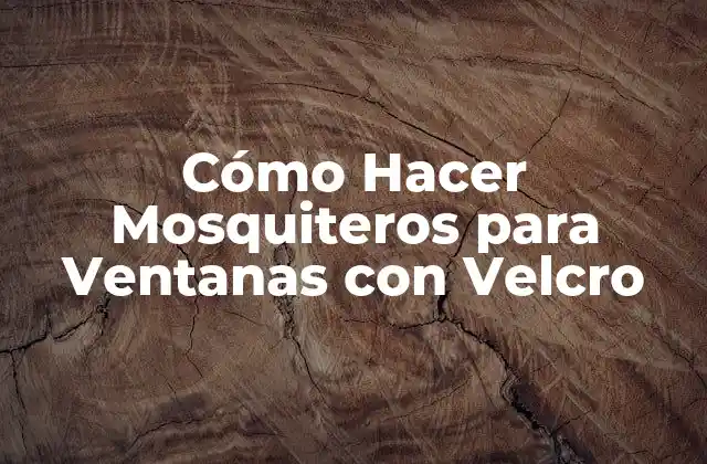 Cómo Hacer Mosquiteros para Ventanas con Velcro