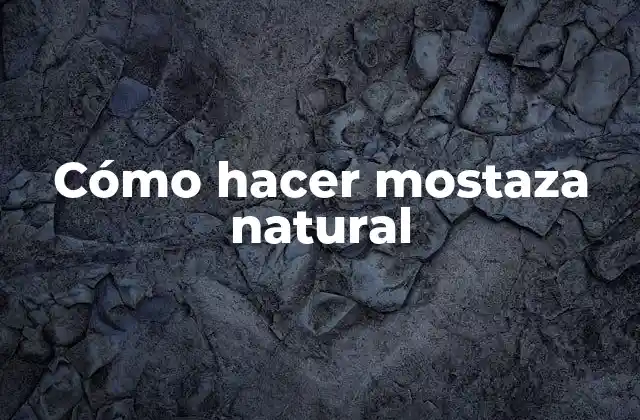 Cómo Hacer Mostaza Natural