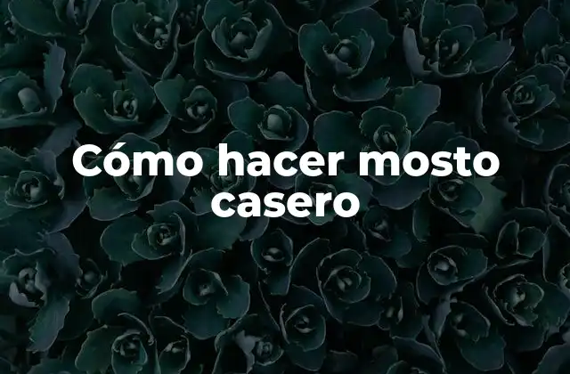 Cómo Hacer Mosto Casero