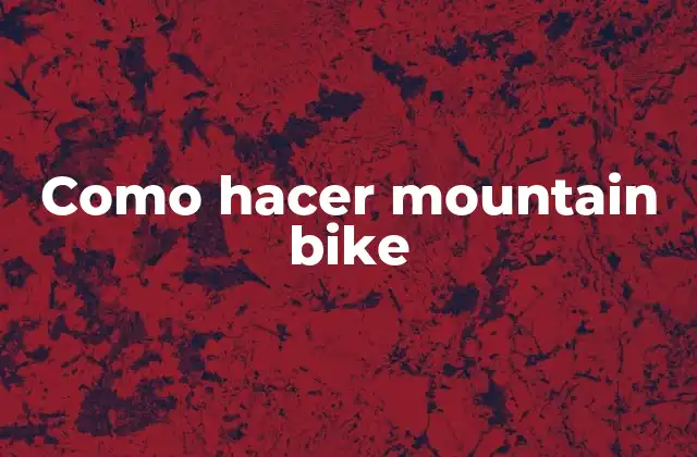 ¿Qué es un mountain bike?