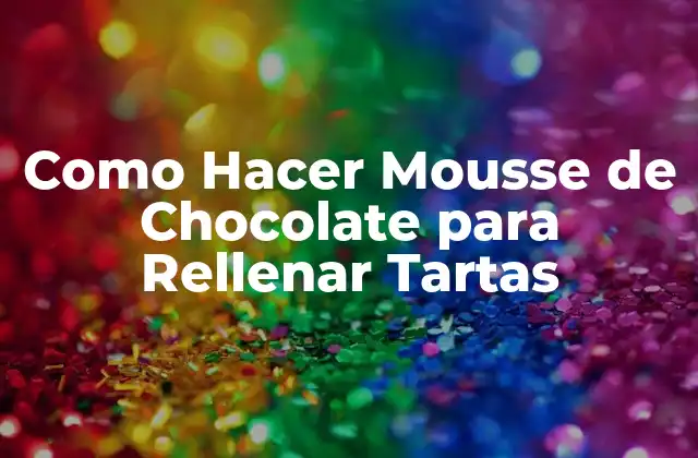 Como Hacer Mousse de Chocolate para Rellenar Tartas 2 ¿Qué es el Mousse de Chocolate y Para Qué Sirve?